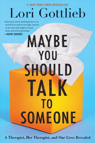 Maybe you should talk to someone : a therapist, her therapist, and our lives revealed / Lori Gottlieb.
