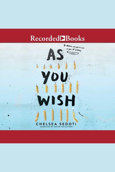 As you wish [electronic resource] / Chelsea Sedoti.