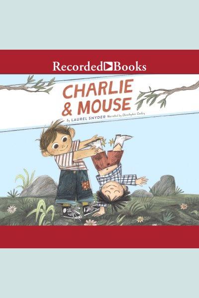 Charlie & Mouse [electronic resource] / Laurel Snyder.