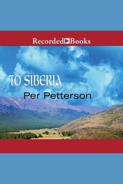 To Siberia [electronic resource] / Per Petterson ; translated by Anne Born.