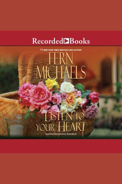 Listen to your heart [electronic resource] / Fern Michaels.