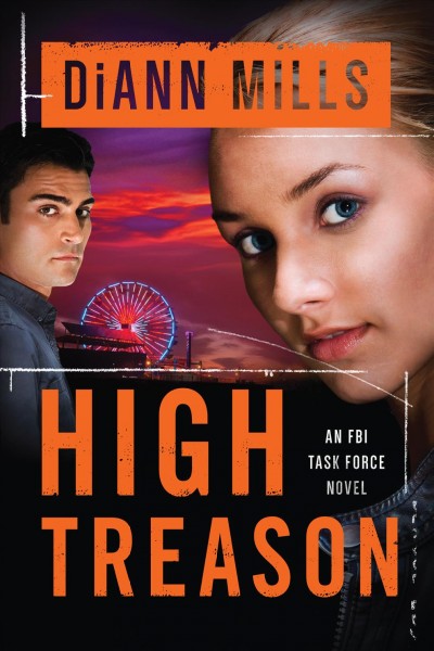 High treason [electronic resource] : FBI Task Force Series, Book 3. DiAnn Mills.