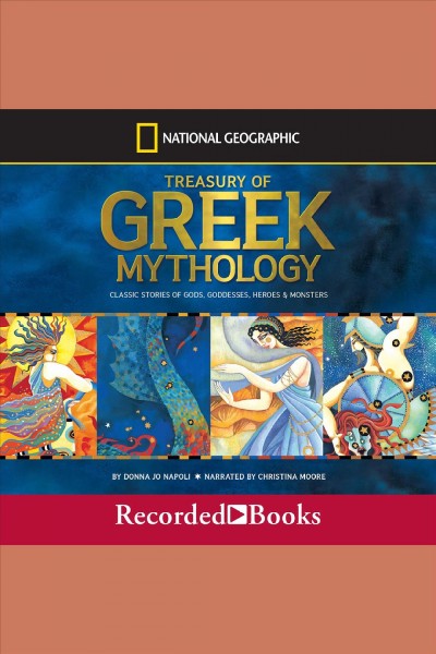 Treasury of greek mythology [electronic resource] : Classic Stories of God, Goddesses, Heroes & Monsters. Donna Jo Napoli.
