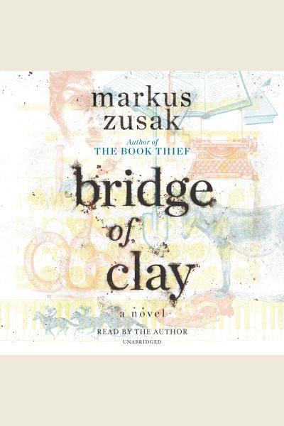 Bridge of clay [electronic resource]. Markus Zusak.