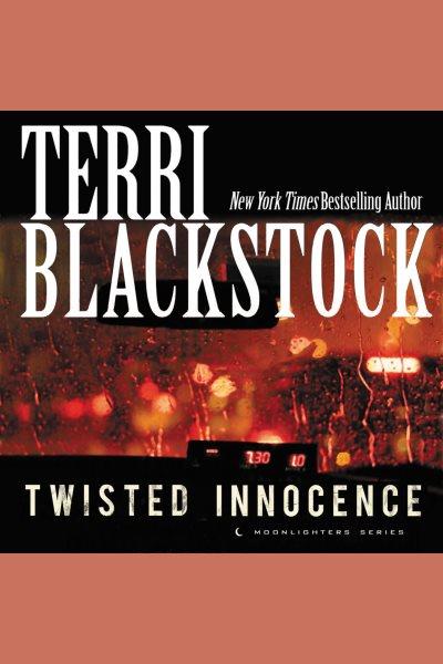 Twisted innocence [electronic resource] : Moonlighters Series, Book 3. Terri Blackstock.