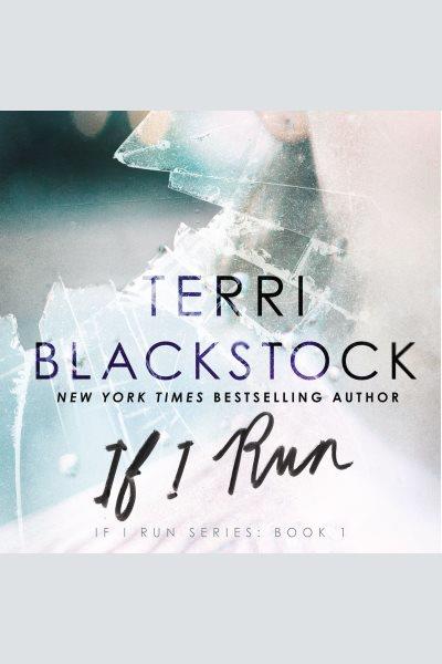 If i run [electronic resource] : If I Run Series, Book 1. Terri Blackstock.