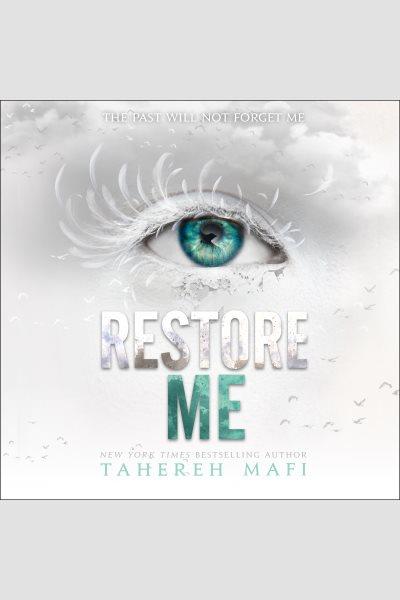 Restore me [electronic resource]. Tahereh Mafi.