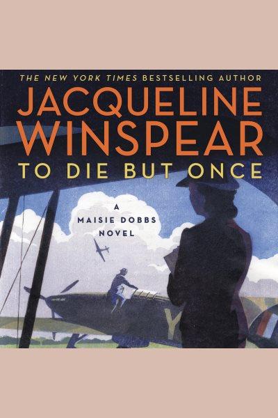 To die but once [electronic resource] : A Maisie Dobbs Novel. Jacqueline Winspear.