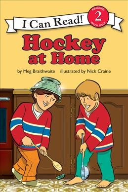 Hockey at home / by Meg Braithwaite ; illustrations by Nick Craine.