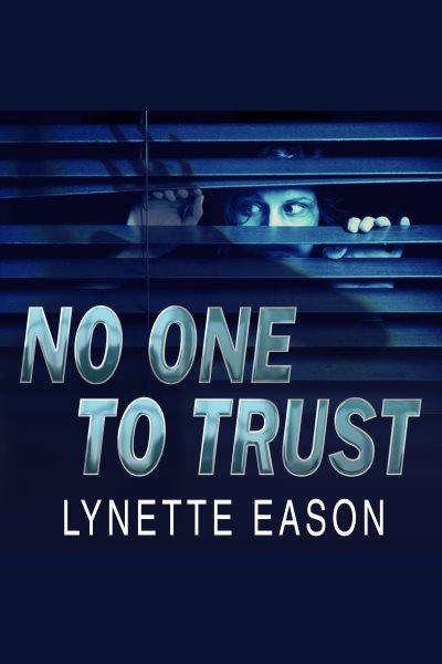 No one to trust [electronic resource] : Hidden Identity Series, Book 1. Lynette Eason.