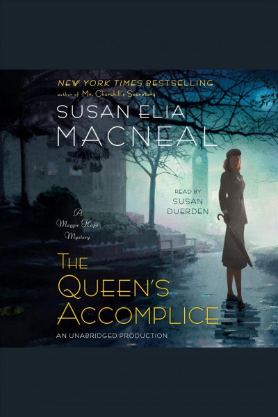 The queen's accomplice [electronic resource] : Maggie Hope Series, Book 6. Susan Elia MacNeal.