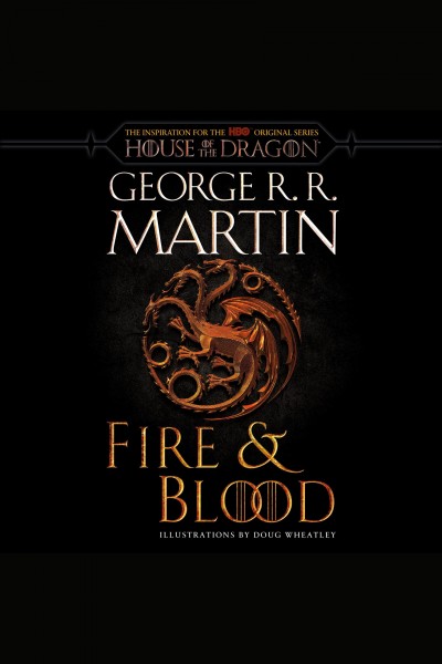 Fire & blood [electronic resource] : 300 Years Before A Game of Thrones (A Targaryen History). George R. R Martin.