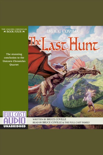 The last hunt [electronic resource] : The Unicorn Chronicles, Book 4. Bruce Coville.