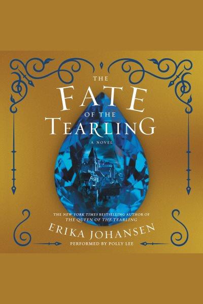 The fate of the tearling [electronic resource] : Queen of the Tearling Series, Book 3. Erika Johansen.