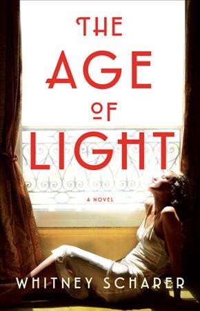 The age of light : a novel / Whitney Scharer.