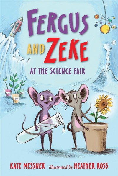 Fergus and Zeke at the science fair / Kate Messner ; illustrated by Heather Ross.