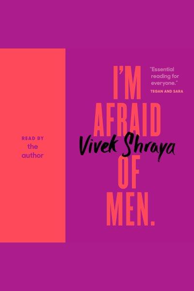 I'm afraid of men [electronic resource]. Vivek Shraya.