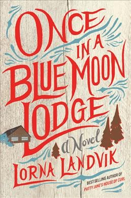 Once in a Blue Moon Lodge : a novel / Lorna Landvik.