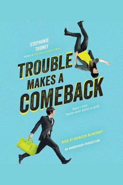 Trouble makes a comeback [electronic resource]. Stephanie Tromly.
