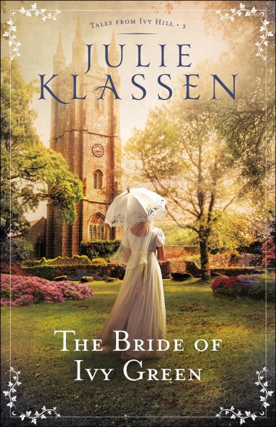 The bride of ivy green [electronic resource] : Tales from Ivy Hill Series, Book 3. Julie Klassen.