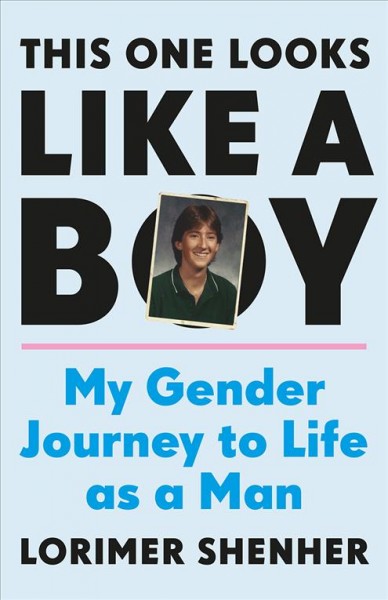 This one looks like a boy [electronic resource] : My Gender Journey to Life as a Man. Lorimer Shenher.