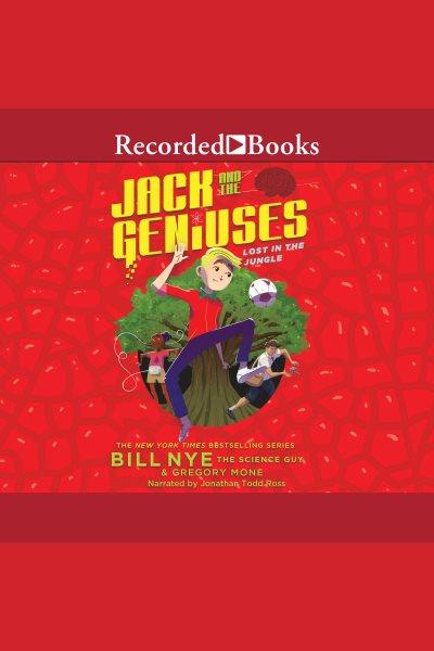 Jack and the geniuses [electronic resource] : lost in the jungle / Bill Nye and Gregory Mone.