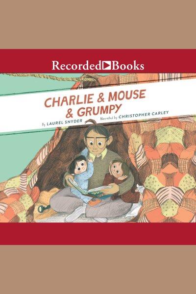 Charlie & mouse & grumpy [electronic resource] / Laurel Snyder.