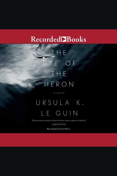 The eye of the heron [electronic resource] / Ursula K. Le Guin.
