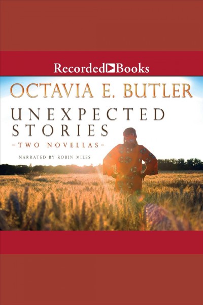 Unexpected stories [electronic resource] : two novellas / Octavia E. Butler.