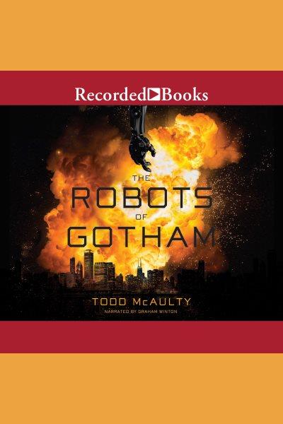 The robots of gotham [electronic resource] / Todd McAulty.