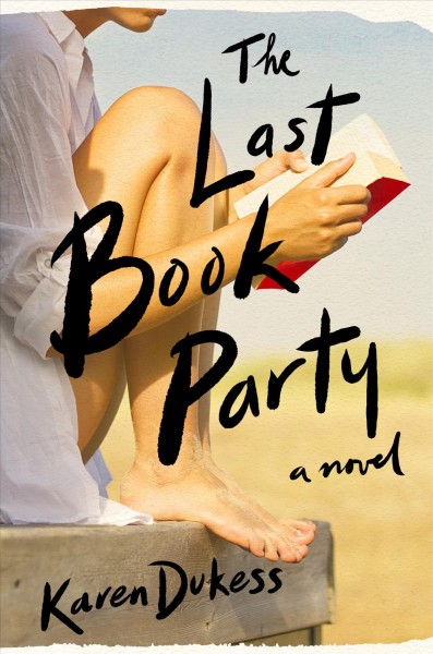 The last book party : a novel / Karen Dukess.