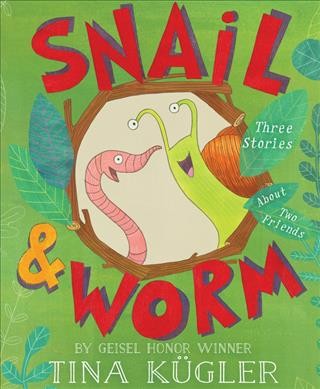 Snail and Worm : three stories about two friends / written and illustrated by Tina Kügler.