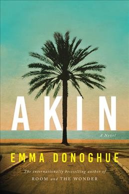 Akin : a novel / Emma Donoghue.