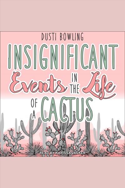 Insignificant events in the life of a cactus [electronic resource] : Aven Green Series, Book 1. Dusti Bowling.