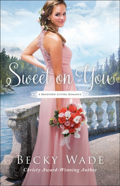 Sweet on you [electronic resource] : Bradford Sisters Romance Series, Book 3. Becky Wade.