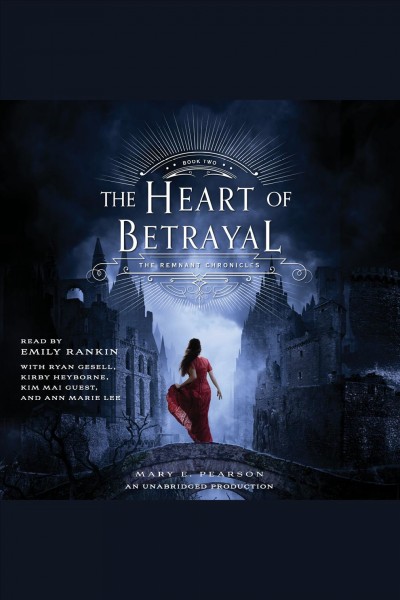 The heart of betrayal [electronic resource] : The Remnant Chronicles, Book 2. Mary E Pearson.