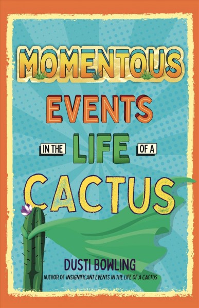 Momentous events in the life of a cactus [electronic resource] : Aven Green Series, Book 2. Dusti Bowling.
