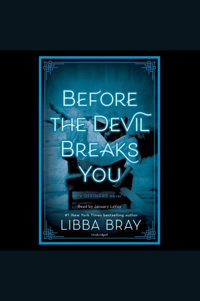 Before the devil breaks you [electronic resource] : The Diviners Series, Book 3. Libba Bray.