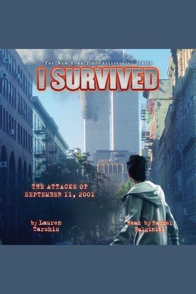 I survived the attacks of september 11, 2001 [electronic resource] : I Survived Series, Book 6. Lauren Tarshis.