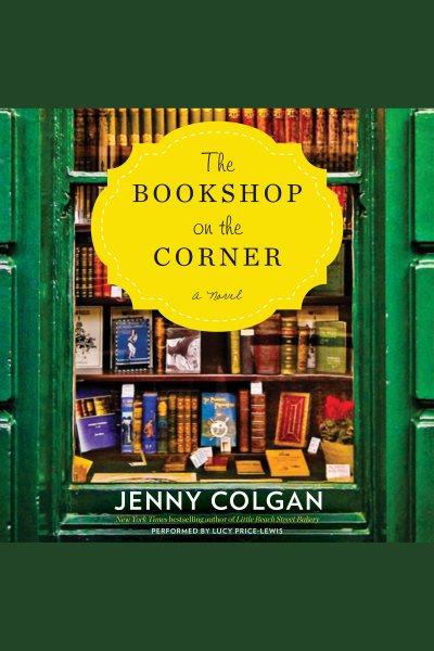The bookshop on the corner [electronic resource] : A Novel. Jenny Colgan.
