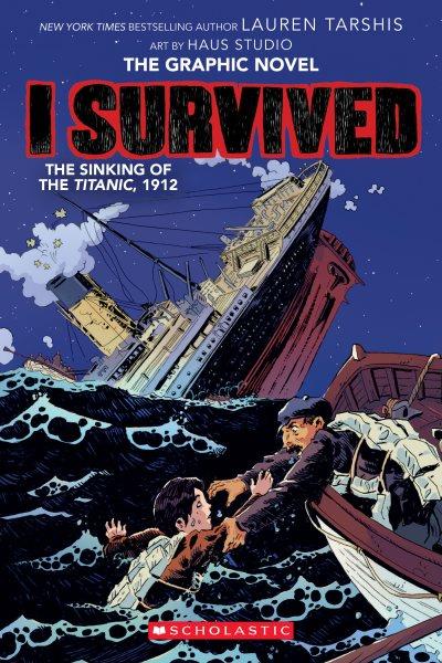 I survived the sinking of the Titanic, 1912 : the graphic novel / Lauren Tarshis ; adapted by Georgia Ball with art by Haus Studio ; pencils by Gervasio ; inks by Jok and Carlos Aón ; colors by Lara Lee.