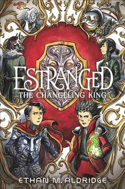 Estranged : the changeling king / Ethan M. Aldridge.