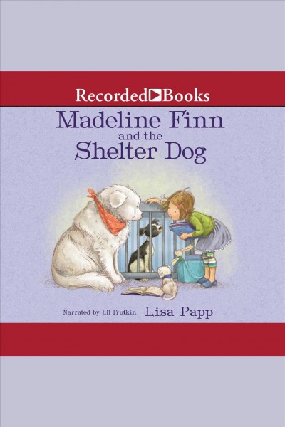 Madeline Finn and the shelter dog [electronic resource] / Lisa Papp.