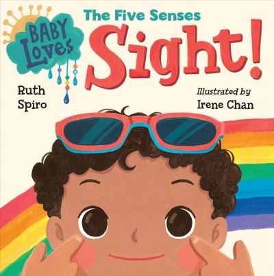 Baby loves our five senses : Sight! / Ruth Spiro ; illustrated by Irene Chan.