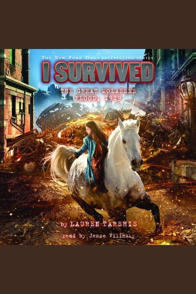 I survived the great molasses flood, 1919 [electronic resource] : I Survived Series, Book 19. Lauren Tarshis.