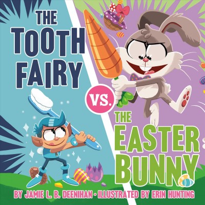 The Tooth Fairy vs. the Easter Bunny / by Jamie L. B. Deenihan ; illustrated by Erin Hunting.