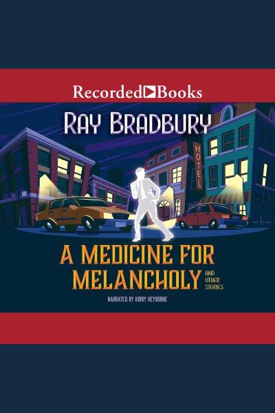 A medicine for melancholy and other stories [electronic resource] / Ray Bradbury.
