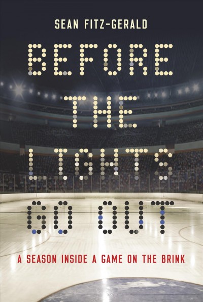 Before the lights go out : a season inside a game worth saving / Sean Fitz-Gerald.