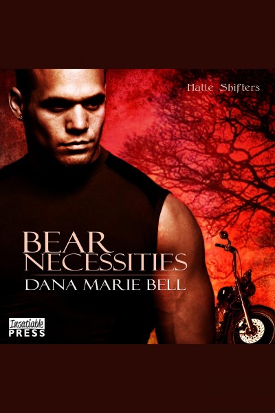 Bear necessities [electronic resource] : Halle shifters series, book 1. Dana Marie Bell.