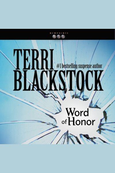 Word of honor [electronic resource] : Newpointe 911 series, book 3. Terri Blackstock.